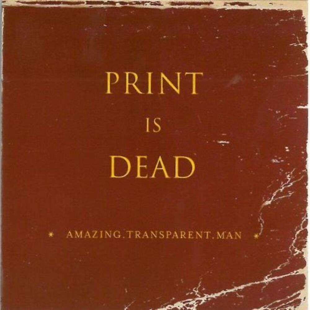 Amazing Transparent Man - Print Is Dead  CD